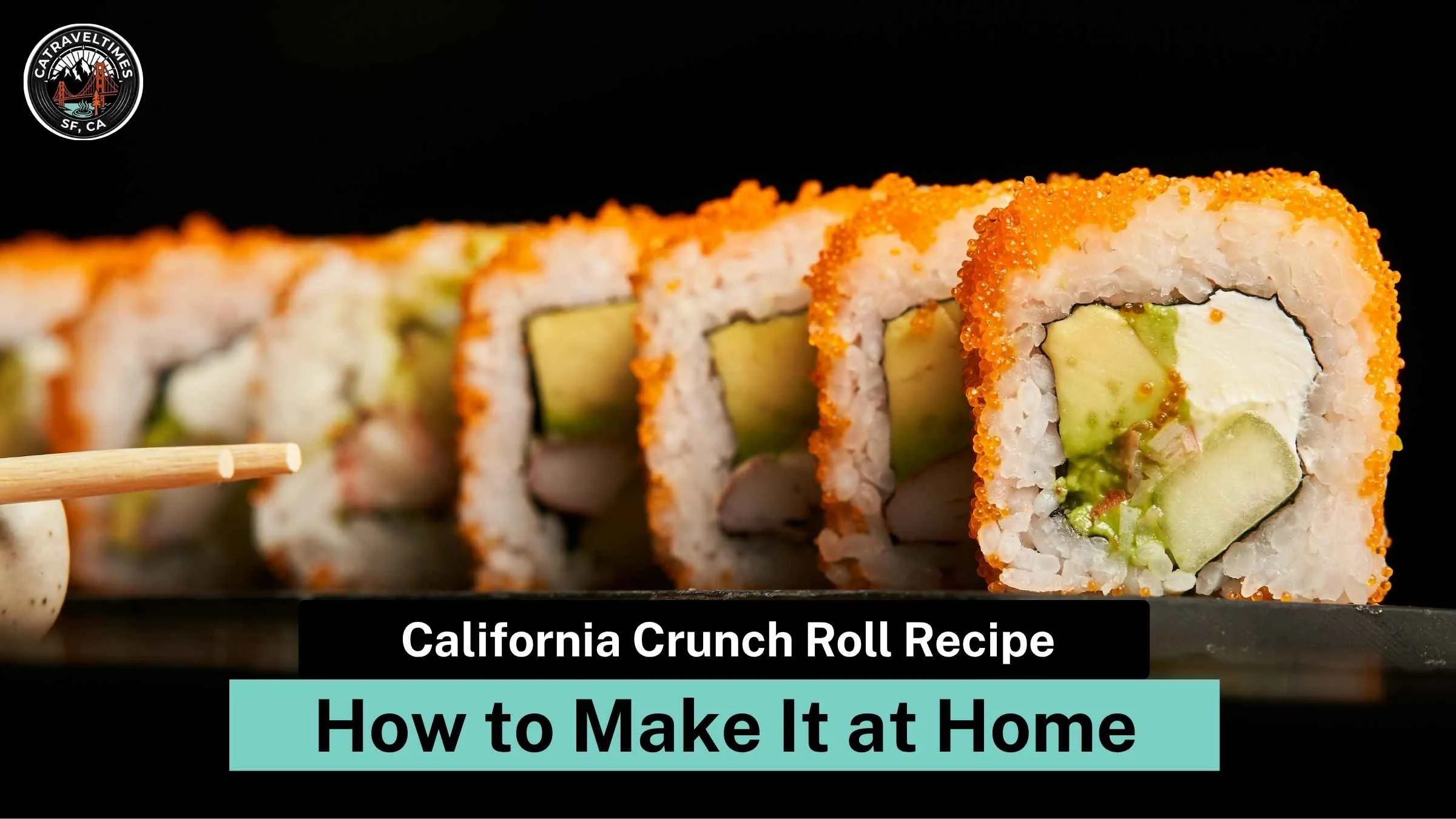 California Crunch Roll Recipe — How to Make It at Home (Better Than Takeout) 1 California Crunch Roll