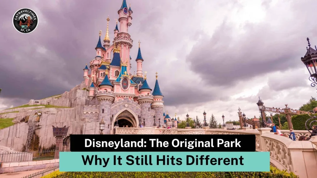 Disneyland: The Original Park (And Why It Still Hits Different)