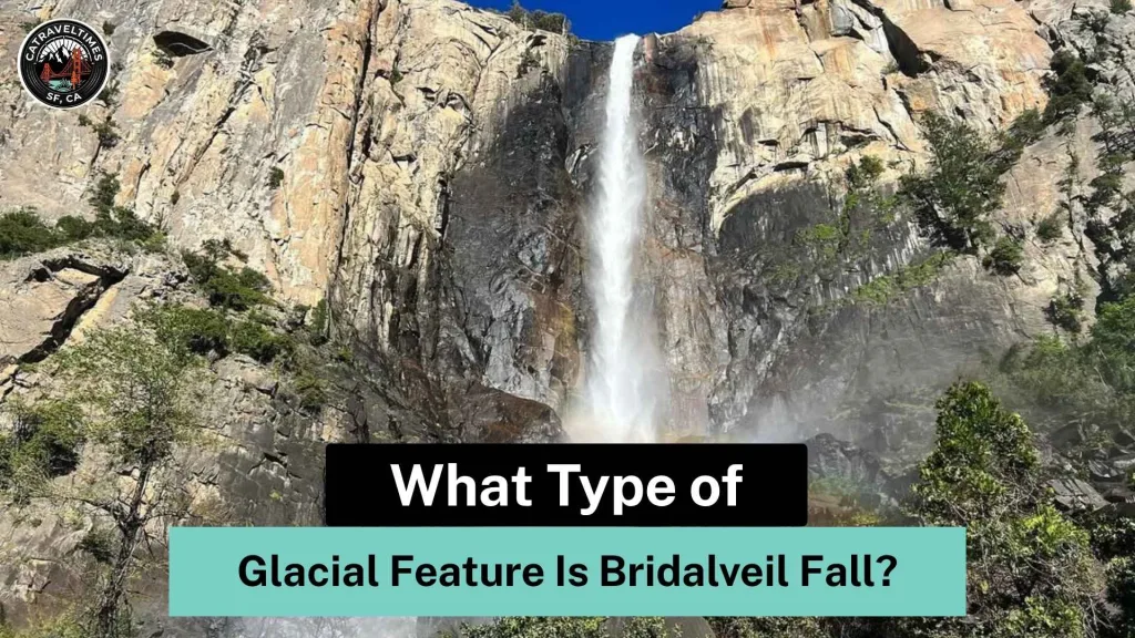 What Type of Glacial Feature Is Bridalveil Fall?