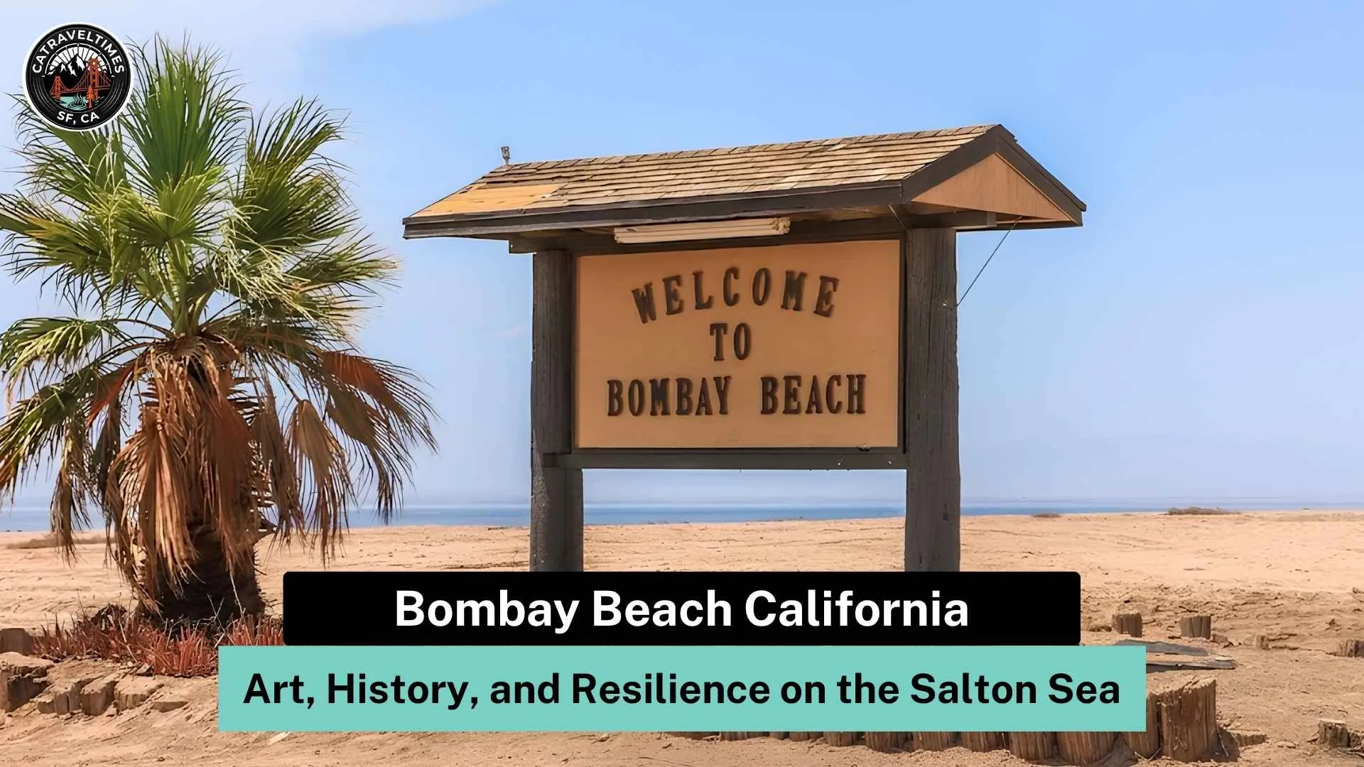 Bombay Beach California: Art, History, and Resilience on the Salton Sea 1 Bombay Beach California